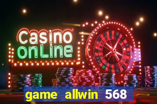 game allwin 568 com login