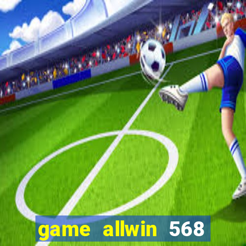 game allwin 568 com login