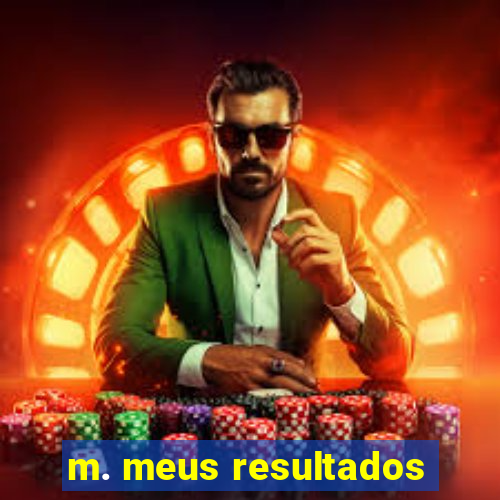 m. meus resultados