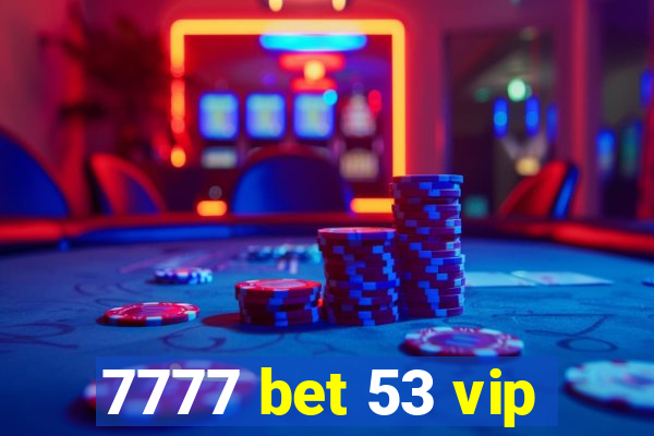 7777 bet 53 vip