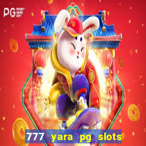 777 yara pg slots paga mesmo