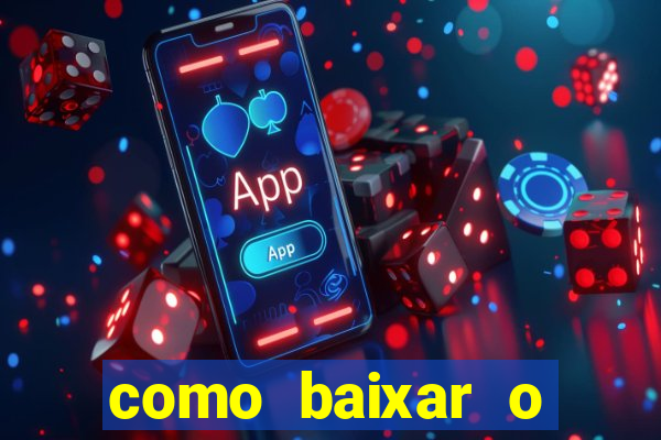 como baixar o aplicativo estrela bet