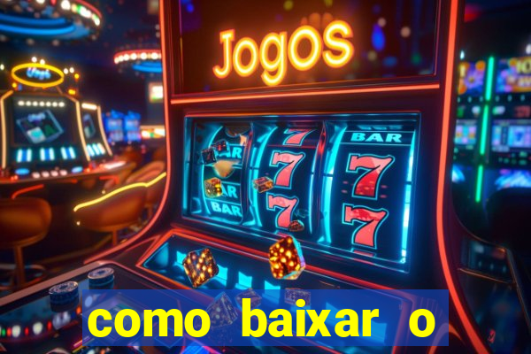 como baixar o aplicativo estrela bet