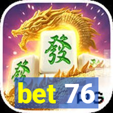 bet 76