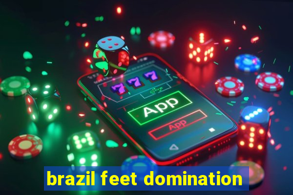 brazil feet domination