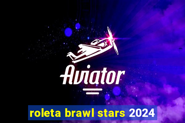 roleta brawl stars 2024