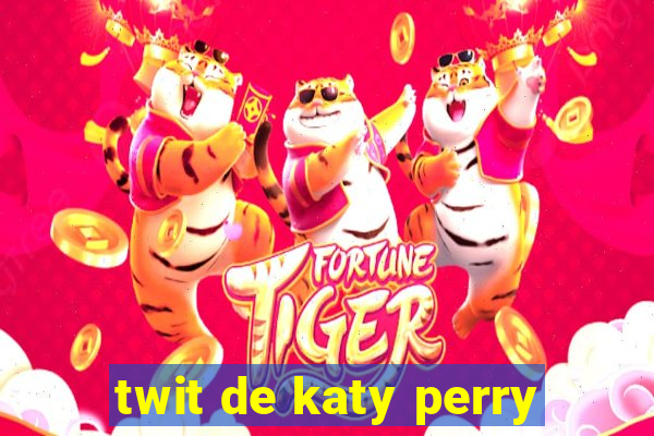 twit de katy perry