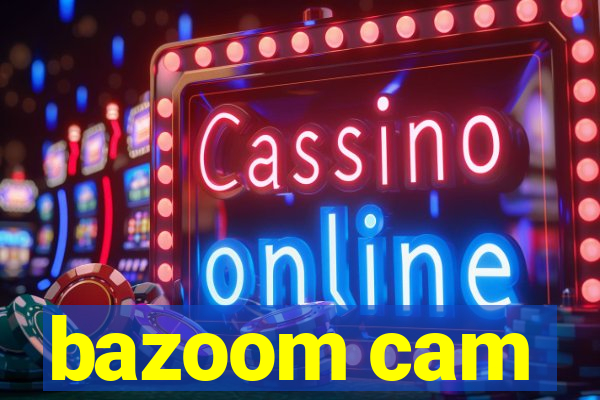 bazoom cam