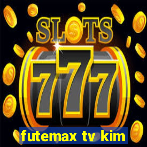 futemax tv kim