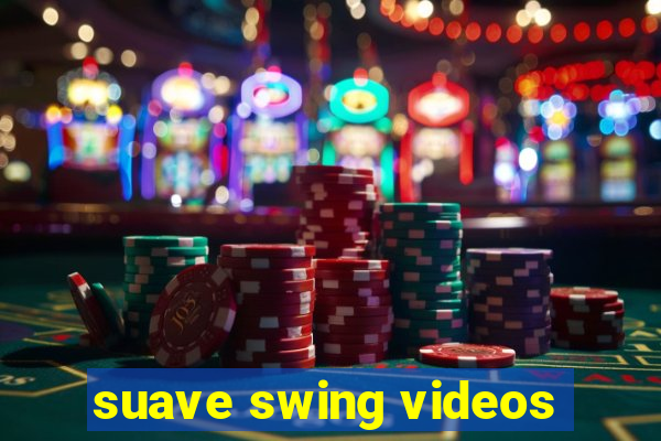 suave swing videos