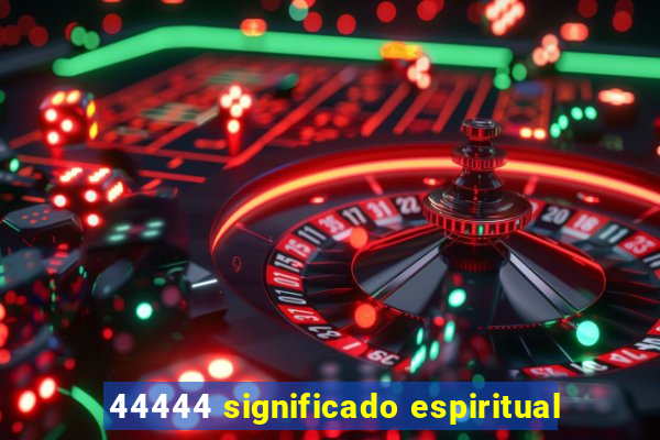 44444 significado espiritual