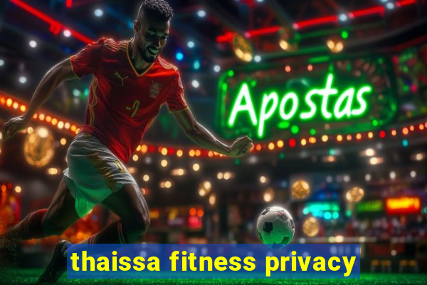 thaissa fitness privacy