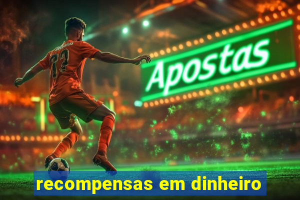 recompensas em dinheiro