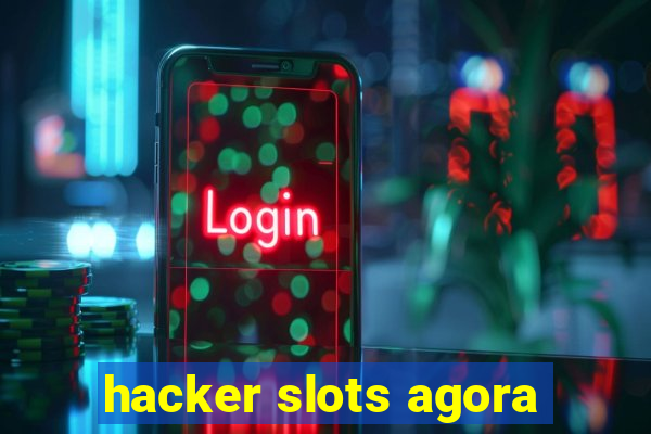 hacker slots agora