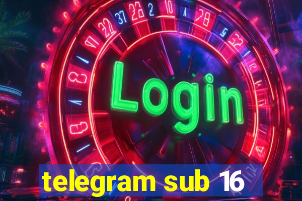 telegram sub 16