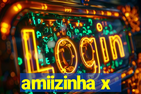 amiizinha x