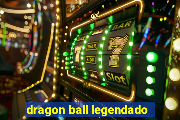 dragon ball legendado