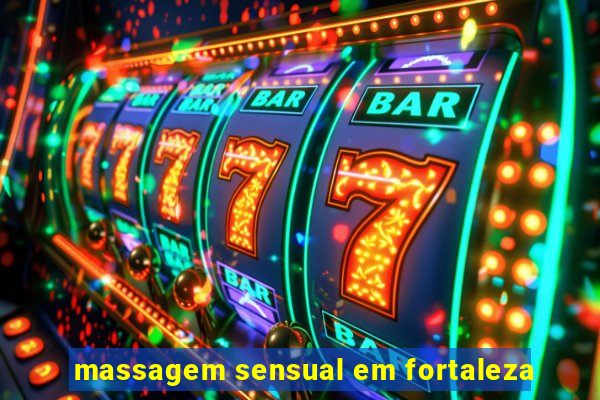 massagem sensual em fortaleza