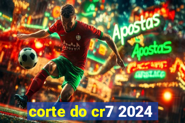 corte do cr7 2024