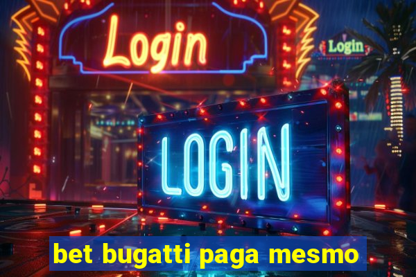 bet bugatti paga mesmo