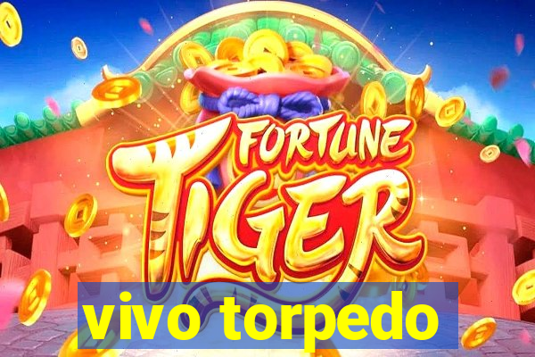 vivo torpedo