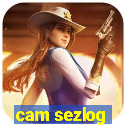 cam sezlog