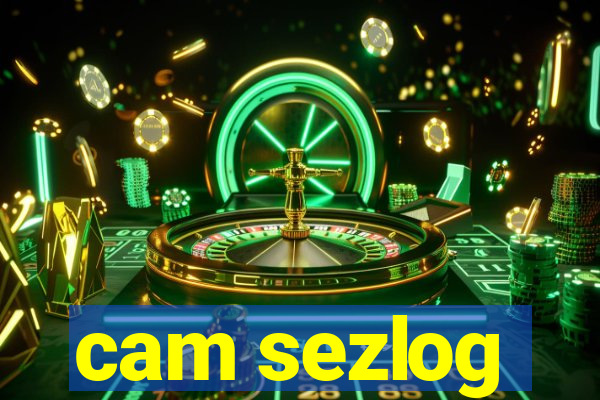 cam sezlog