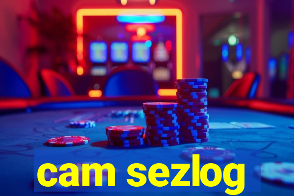 cam sezlog