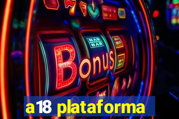 a18 plataforma