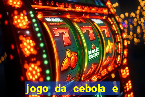 jogo da cebola e da berinjela