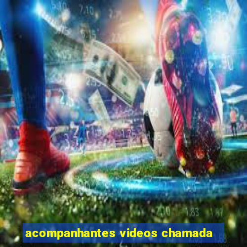 acompanhantes videos chamada