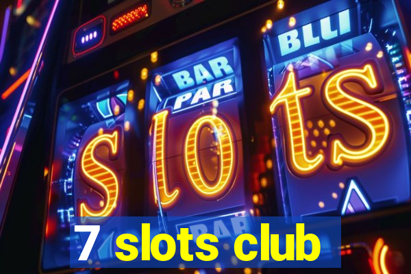 7 slots club