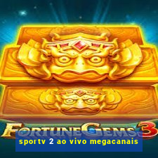 sportv 2 ao vivo megacanais