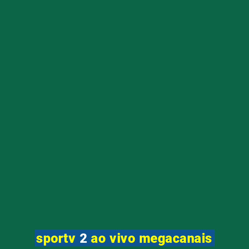 sportv 2 ao vivo megacanais