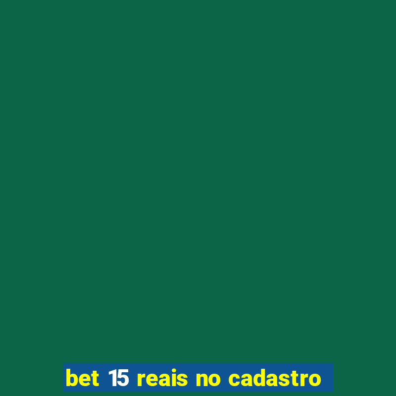 bet 15 reais no cadastro