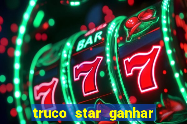 truco star ganhar dinheiro de verdade