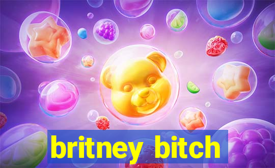 britney bitch