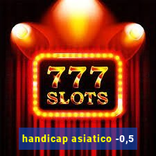 handicap asiatico -0,5