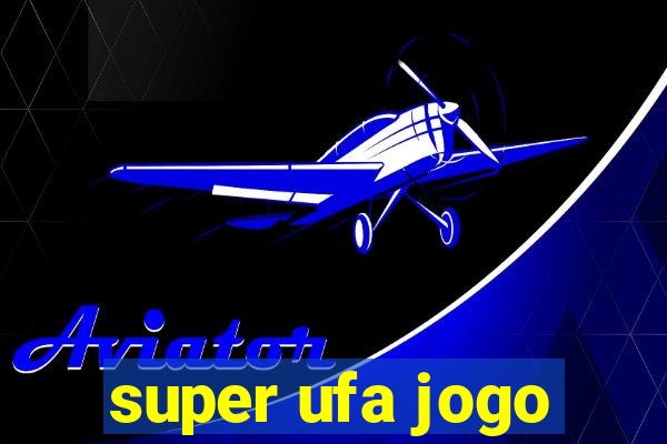 super ufa jogo