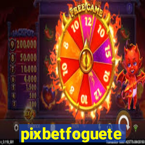 pixbetfoguete