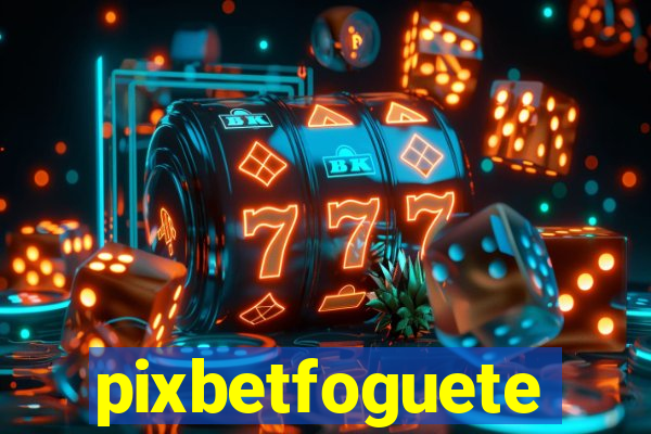 pixbetfoguete