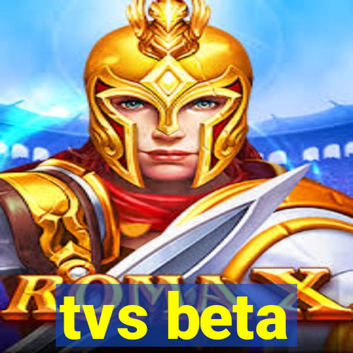 tvs beta