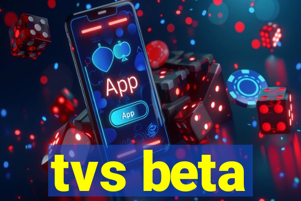 tvs beta