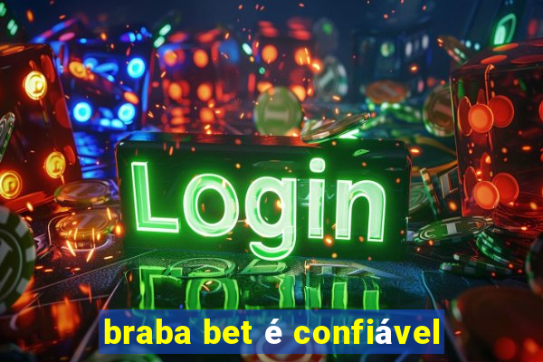 braba bet é confiável