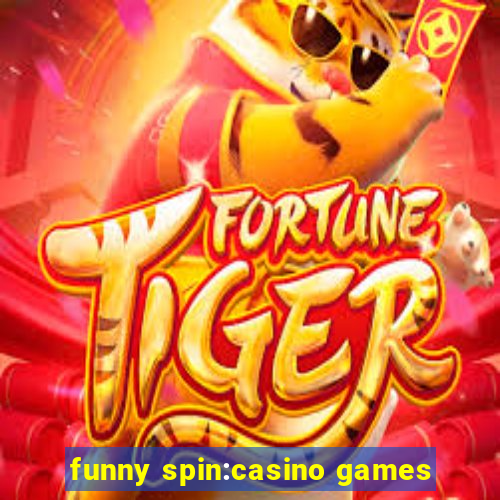 funny spin:casino games