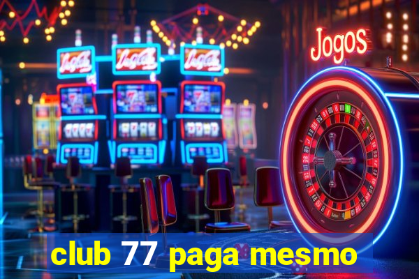 club 77 paga mesmo