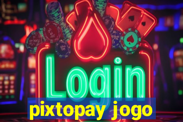 pixtopay jogo