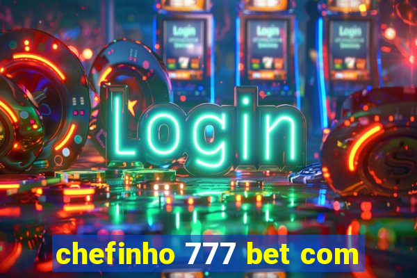 chefinho 777 bet com