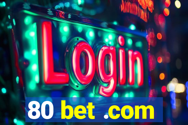 80 bet .com