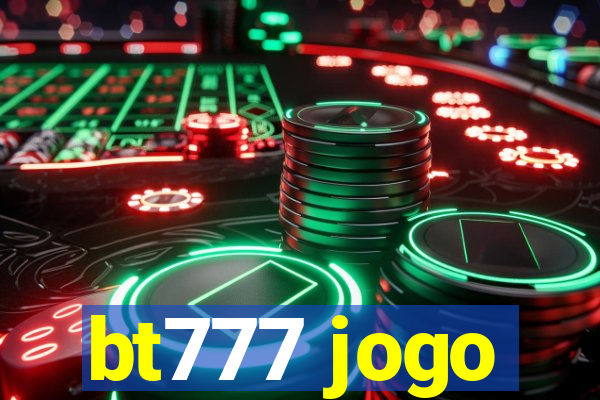 bt777 jogo